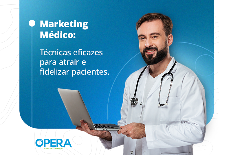 marketing médico: técnicas eficazes para atrair e fidelizar pacientes